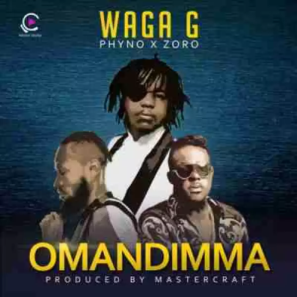 Waga G - Omandimma ft Phyno & Zoro